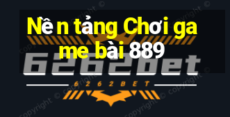 Nền tảng Chơi game bài 889