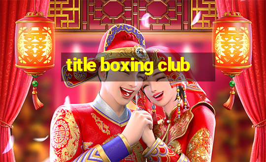 title boxing club