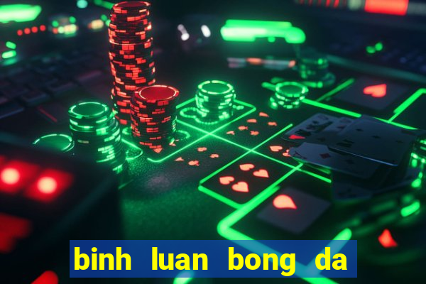 binh luan bong da hai huoc