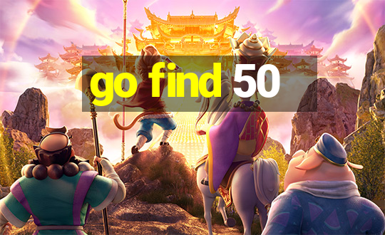 go find 50