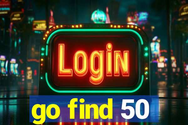 go find 50