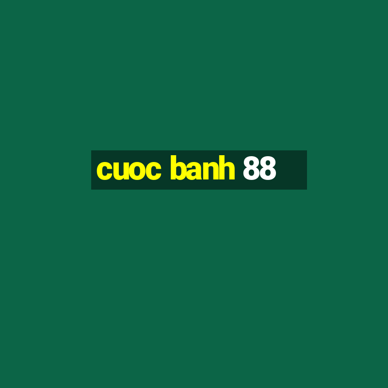 cuoc banh 88