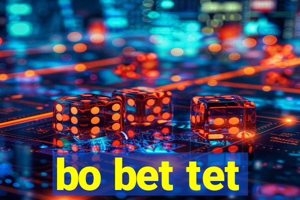 bo bet tet