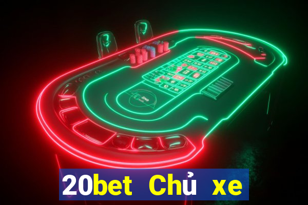 20bet Chủ xe bài poker