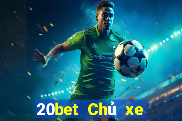 20bet Chủ xe bài poker