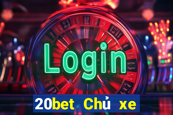 20bet Chủ xe bài poker