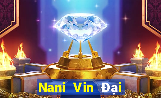 Nani Vin Đại Lý Cấp 1 Game Bài