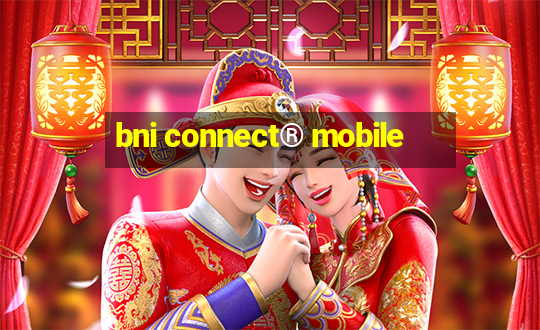 bni connect® mobile