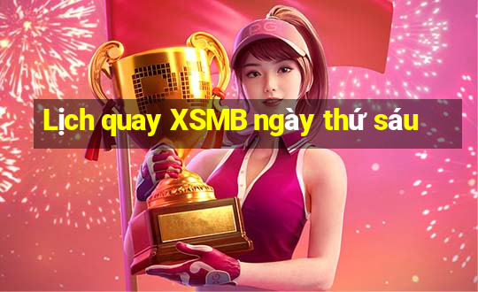 Lịch quay XSMB ngày thứ sáu