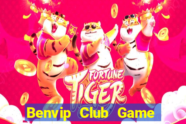 Benvip Club Game Bài Đổi Thưởng