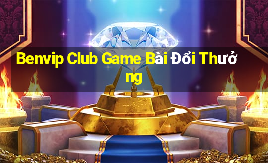 Benvip Club Game Bài Đổi Thưởng