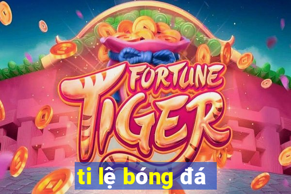 ti lệ bóng đá