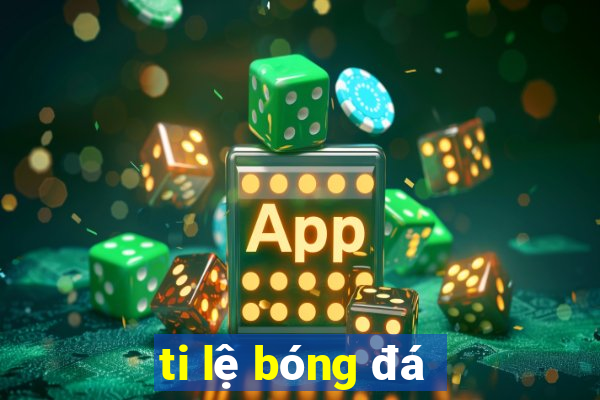 ti lệ bóng đá