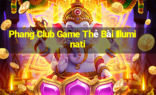 Phang Club Game Thẻ Bài Illuminati