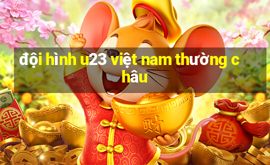 đội hình u23 việt nam thường châu