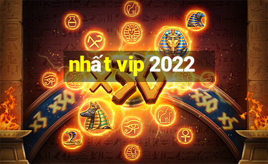 nhất vip 2022