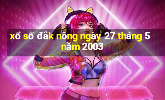 xổ số đắk nông ngày 27 tháng 5 năm 2003