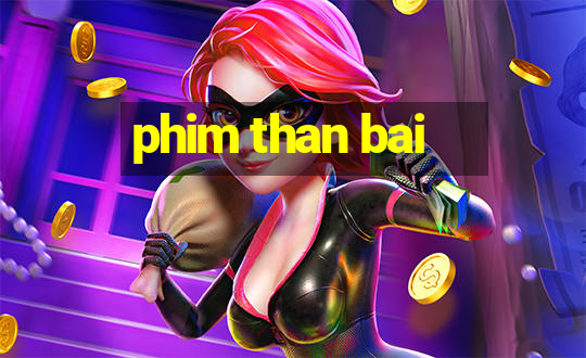 phim than bai