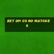 bet on cs go matches