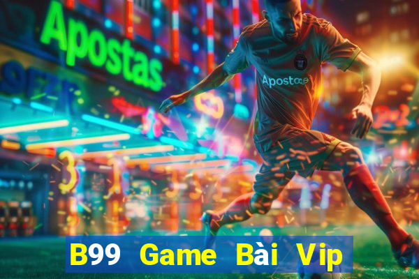 B99 Game Bài Vip Club Đổi Thưởng