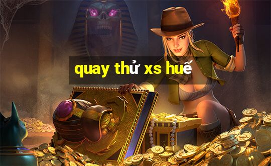 quay thử xs huế