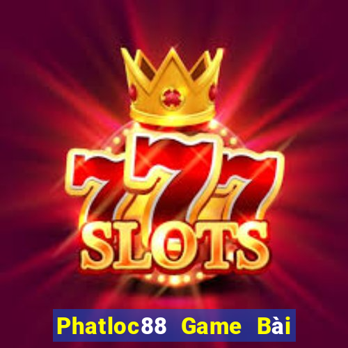 Phatloc88 Game Bài Miễn Phí