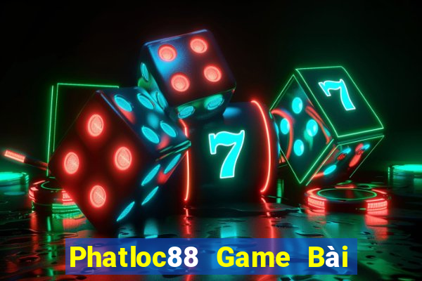 Phatloc88 Game Bài Miễn Phí