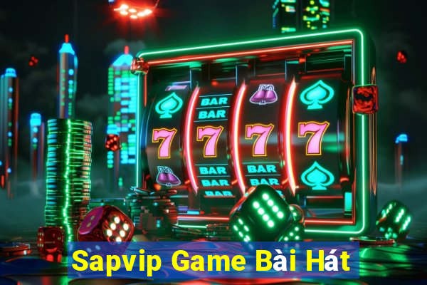 Sapvip Game Bài Hát