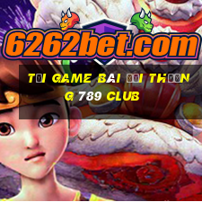 tải game bài đổi thưởng 789 club