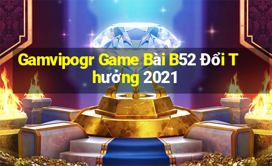 Gamvipogr Game Bài B52 Đổi Thưởng 2021