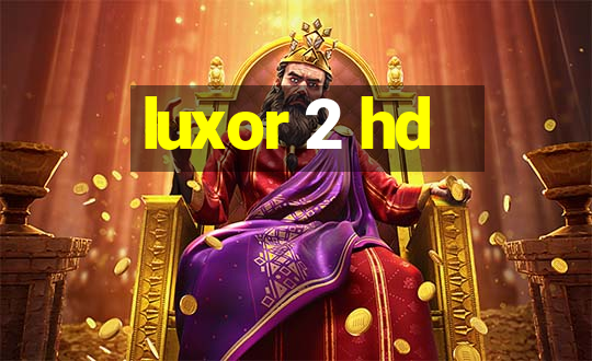 luxor 2 hd