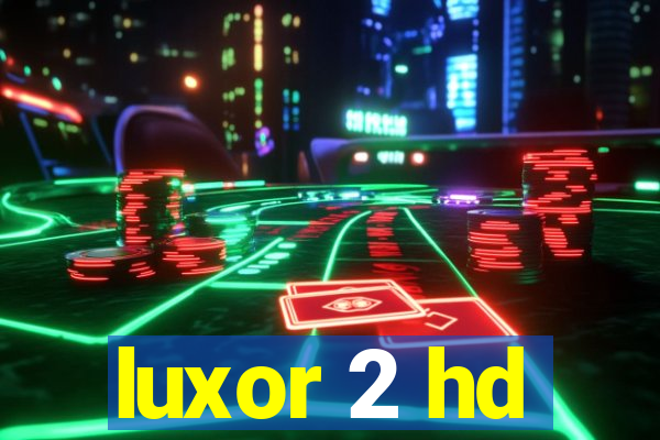 luxor 2 hd