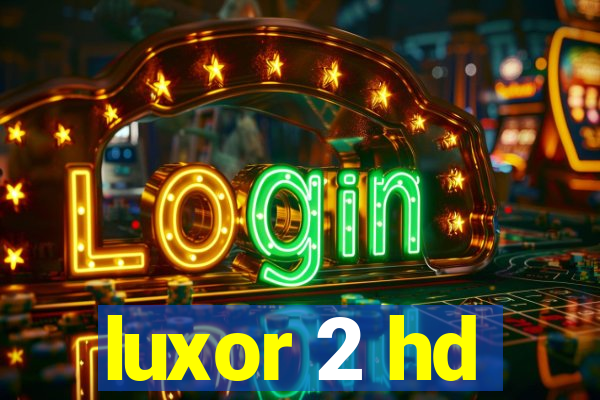 luxor 2 hd