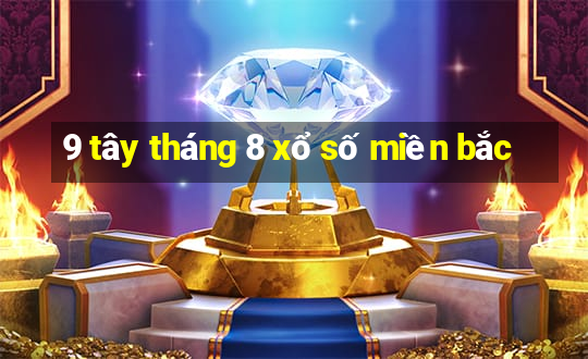 9 tây tháng 8 xổ số miền bắc