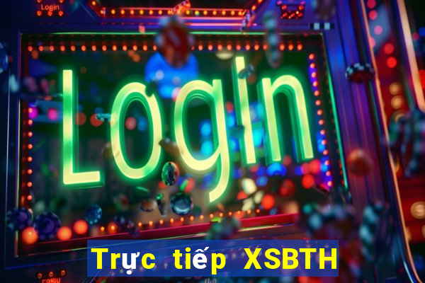 Trực tiếp XSBTH ngày 15