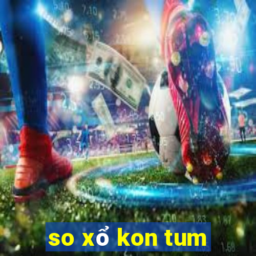 so xổ kon tum