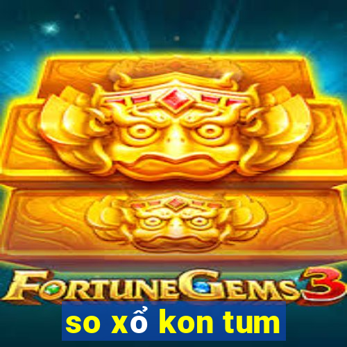 so xổ kon tum