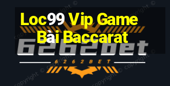 Loc99 Vip Game Bài Baccarat