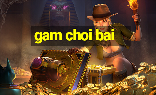 gam choi bai