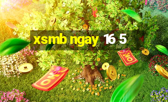 xsmb ngay 16 5