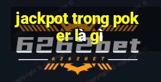 jackpot trong poker là gì