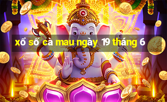 xổ số cà mau ngày 19 tháng 6