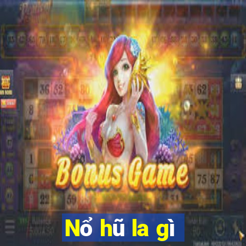 Nổ hũ la gì