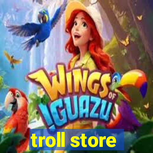 troll store