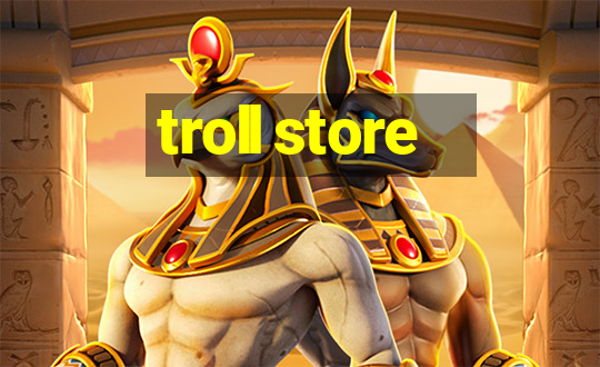 troll store