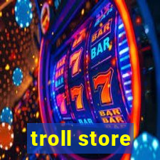 troll store