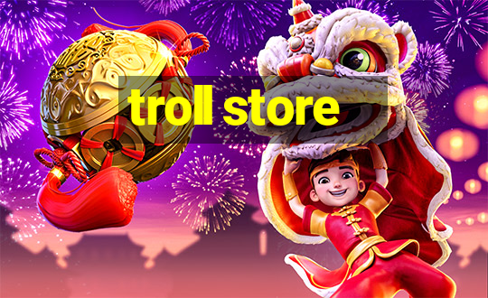 troll store