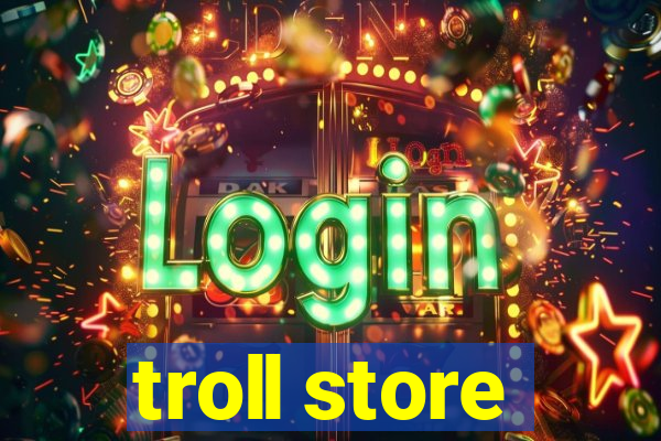 troll store