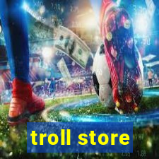 troll store