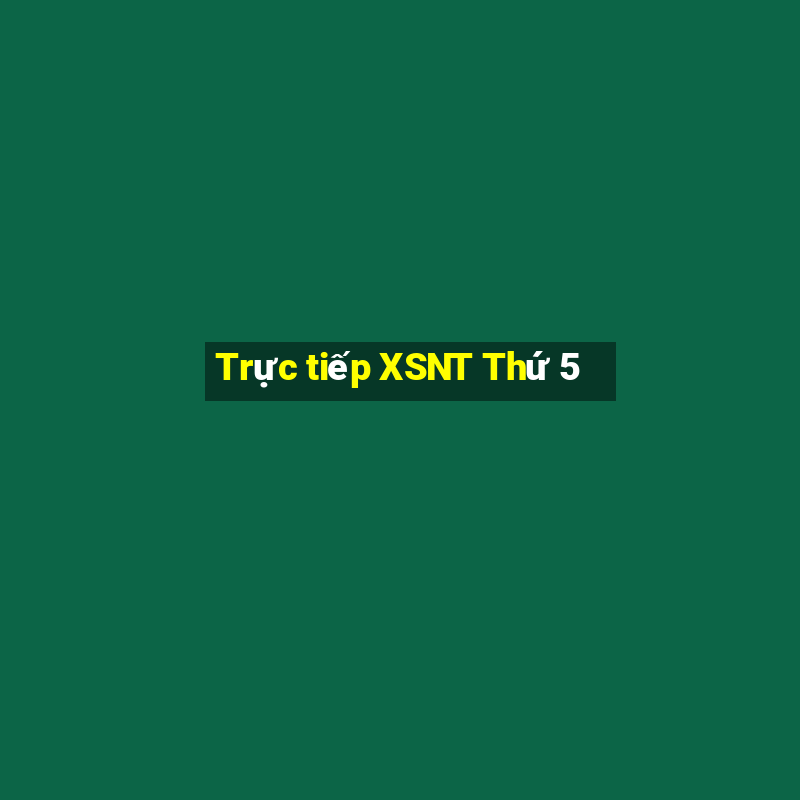 Trực tiếp XSNT Thứ 5